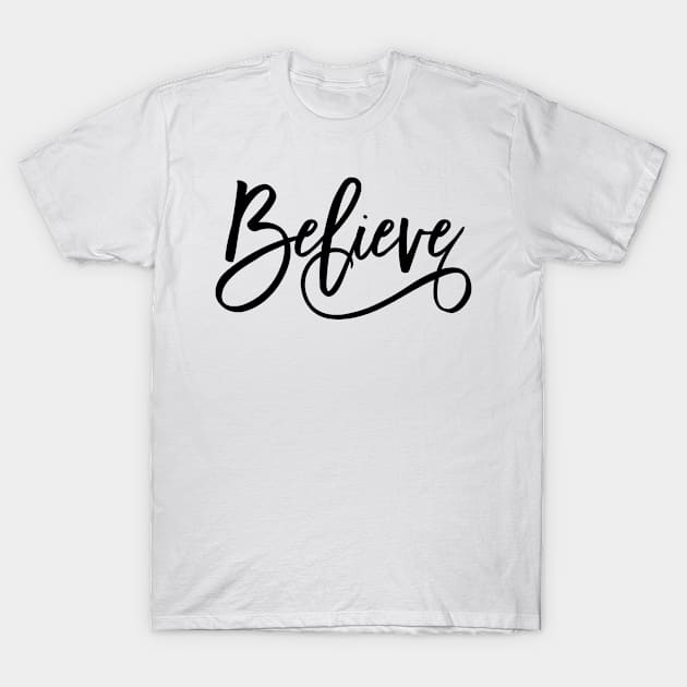 Believe modern calligraphy T-Shirt by TheBlackCatprints